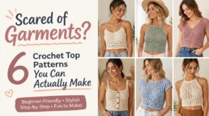 Scared of Garments? 6 Crochet Top Patterns You Can Actually Make